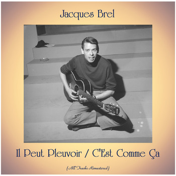 Jacques Brel - Il Peut Pleuvoir / C'Est Comme Ça (All Tracks Remastered)