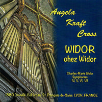 Angela Kraft Cross - Widor chez Widor: Symphonies IV, V, VI, VII