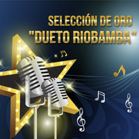 Dueto Riobamba - Selección de Oro "Dueto Riobamba"