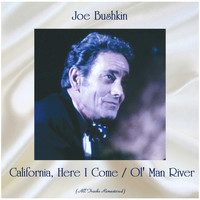 Joe Bushkin - California, Here I Come / Ol' Man River (All Tracks Remastered)