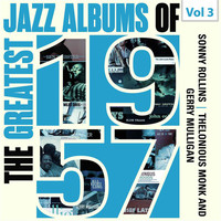 Sonny Rollins / Thelonious Monk / Gerry Mulligan - The Greatest Jazz Albums of 1957, Vol. 3