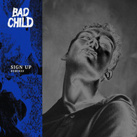 BAD CHILD - Sign Up (Remixes [Explicit])
