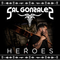 Sal Gonzalez - Heroes (Explicit)