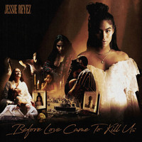 Jessie Reyez - BEFORE LOVE CAME TO KILL US (Deluxe [Explicit])