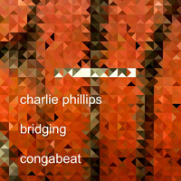 Charlie Phillips - Bridging // Conga Beat
