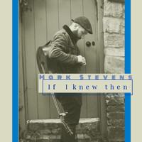 Mark Stevens - If I Knew Then (Explicit)