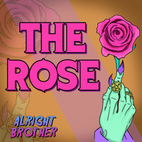 ALRIGHT brother - The Rose