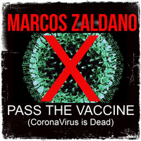Marcos Zaldano - Pass the Vaccine (Coronavirus Is Dead)