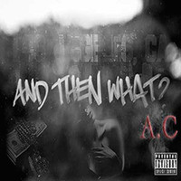 A.C - And Then What (Explicit)