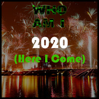 Who Am I - 2020 (Here I Come)