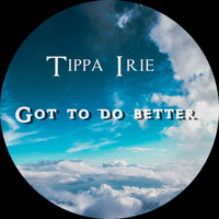TIPPA IRIE / - Got to Do Better