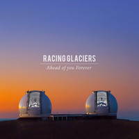 Racing Glaciers - Ahead Of You Forever