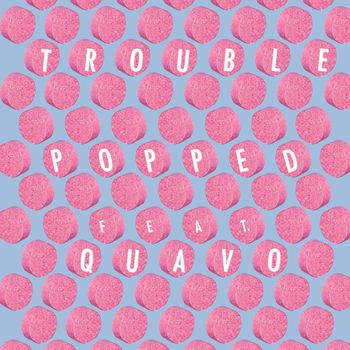 Trouble - Popped