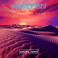 Caveman - Life or Just Living (Sakima Remix)