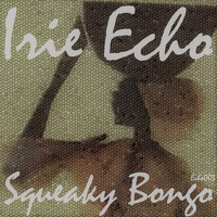 Irie Echo - Squeaky Bongo