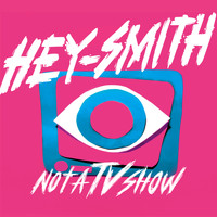 Hey-Smith - Not A TV Show