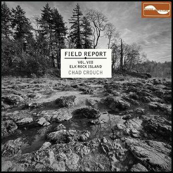 Chad Crouch - Field Report Vol. VIII: Elk Rock Island