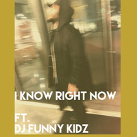 Dj Funny Kidz - I Know Right Now (Explicit)
