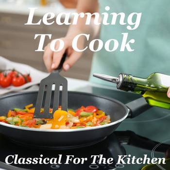 Various Artists - Learning To Cook Classical For The Kitchen