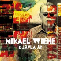 Mikael Wiehe - 8 jävla år