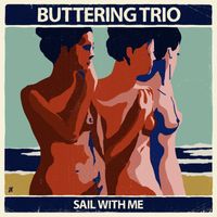 Buttering Trio - Sail With Me