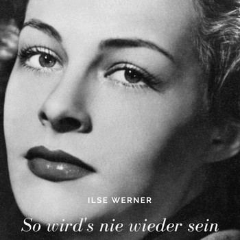 Ilse Werner - So wird's nie wieder sein