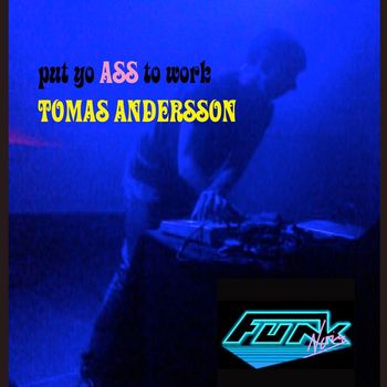 Tomas Andersson - Put Yo Ass To Work