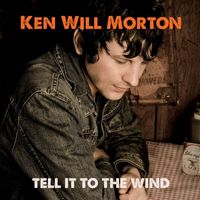 Ken Will Morton - Tell It To The Wind