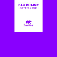 Sak Chaime - Don't You Dare