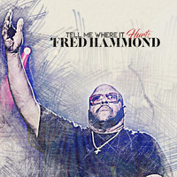 Fred Hammond - Tell Me Where It Hurts