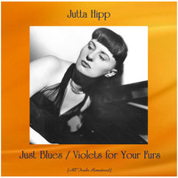 Jutta Hipp - Just Blues / Violets for Your Furs (All Tracks Remastered)