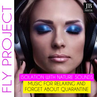Fly Project - Isolation With Nature Sounds (Music For Relaxing And Forget About Quarantine)