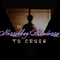 Nezzokhay Mendozza / - Tu Crush