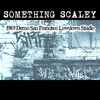 SOMETHING SCALEY / - 1989 Demo San Francisco Lowdown Studio