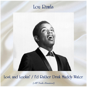 Lou Rawls - Lost and Lookin' / I'd Rather Drink Muddy Water (All Tracks Remastered)