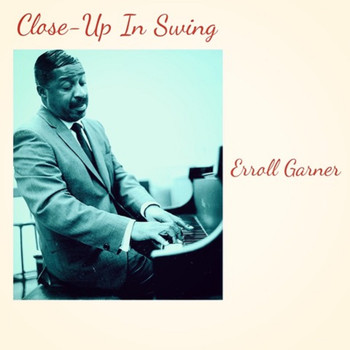Erroll Garner - Close-Up In Swing