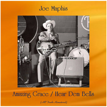 Joe Maphis - Amazing Grace / Hear Dem Bells (All Tracks Remastered)