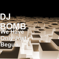 DJ BOMB - We Have Only Just Begun