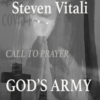 Steven Vitali - Covid 19 Call to Prayer God's Army