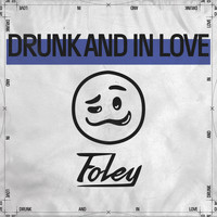 Foley - Drunk and in Love