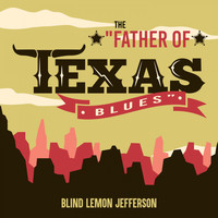 Blind Lemon Jefferson - The "Father of the Texas Blues"