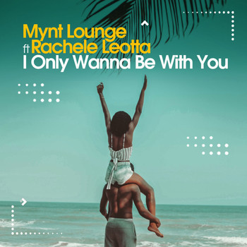 Mynt Lounge - I Only Wanna Be With You