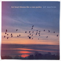 Jef Martens - Her Heart Blooms Like A Rose Garden