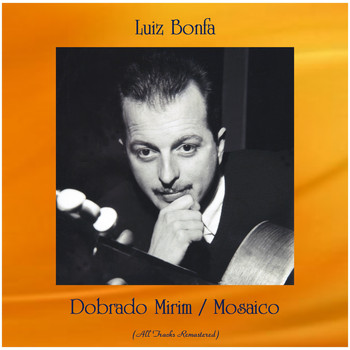 Luiz Bonfa - Dobrado Mirim / Mosaico (All Tracks Remastered)