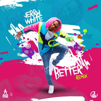 Jerry White - Better (Remix) (Explicit)