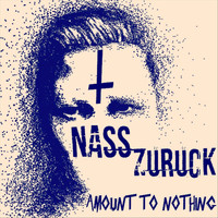 Nass Zuruck - Amount to Nothing