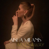 Aisha Milanis - Miles Away