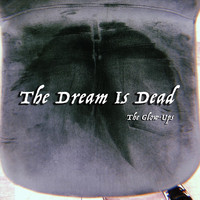 The Glow-Ups - The Dream Is Dead