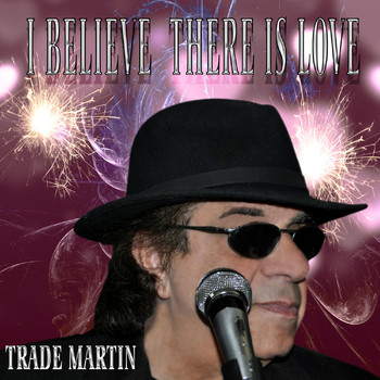 Trade Martin - I Believe There Is Love