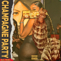 Akil Noel - Champagne Party (Explicit)